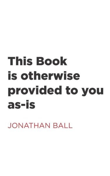 Cover for Jonathan Ball · This Book Is Otherwise Provided to You As-Is (Bok) (2019)