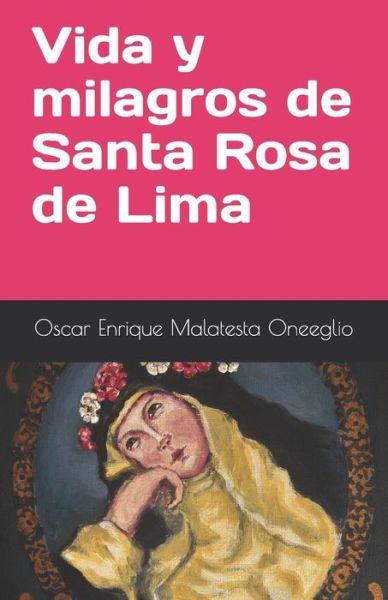 Cover for Oscar Enrique Malatesta Oneeglio · Vida y milagros de Santa Rosa de Lima (Paperback Book) (2017)