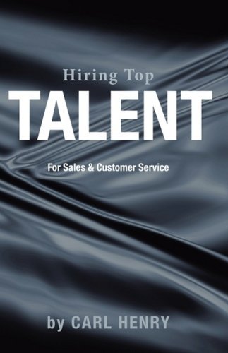 Hiring Top Talent for Sales and Customer Service - Carl Henry - Livros - Henry Associates - 9780981791524 - 1 de fevereiro de 2009