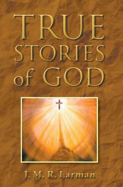 Cover for J M R Larman · True Stories of God (Hardcover Book) (2016)