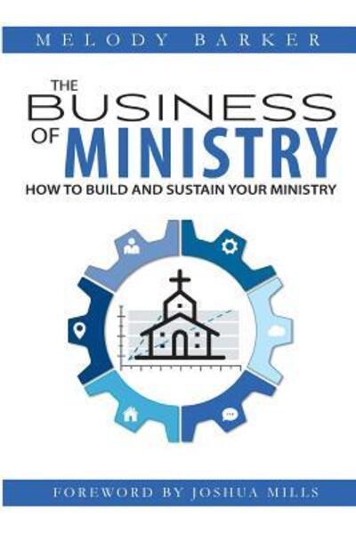 Cover for Melody Barker · The Business of Ministry : How to Build and Sustain Your Ministry (Paperback Book) (2017)