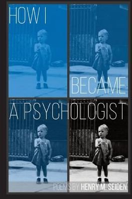 Cover for Henry M Seiden · How I Became a Psychologist : Poems (Paperback Book) (2017)