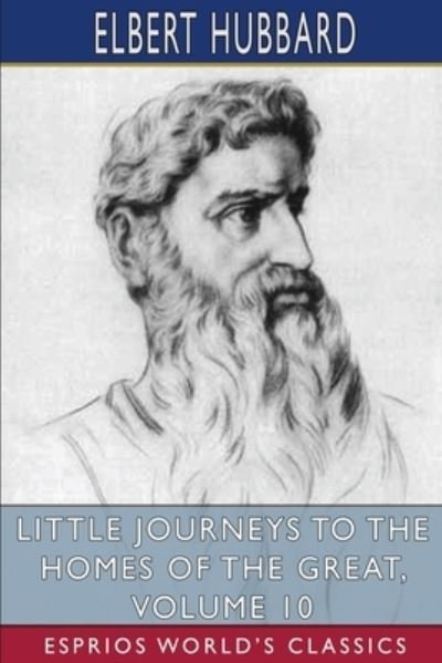 Cover for Elbert Hubbard · Little Journeys to the Homes of the Great, Volume 10 (Taschenbuch) (2024)