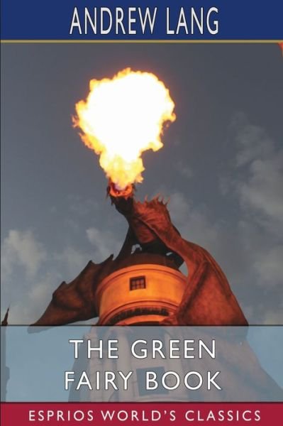 The Green Fairy Book (Esprios Classics) - Andrew Lang - Livres - Blurb - 9781006824524 - 26 avril 2024