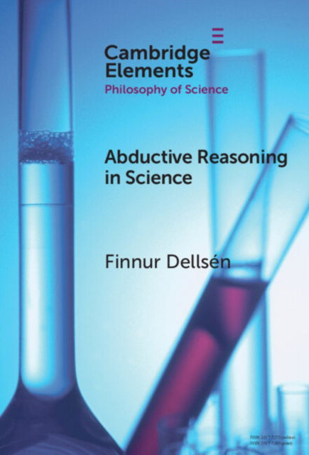 Cover for Dellsen, Finnur (University of Iceland, Inland Norway University of Applied Sciences, and Universitetet i Oslo) · Abductive Reasoning in Science - Elements in the Philosophy of Science (Gebundenes Buch) (2024)