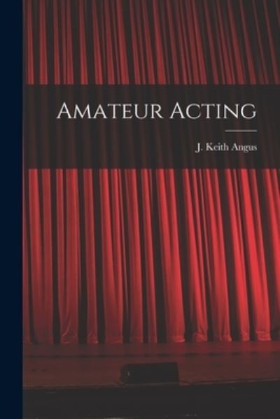 Cover for J Keith B 1848 Angus · Amateur Acting [microform] (Paperback Book) (2021)