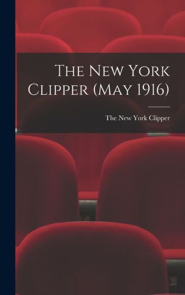 Cover for The New York Clipper · The New York Clipper (May 1916) (Hardcover Book) (2021)
