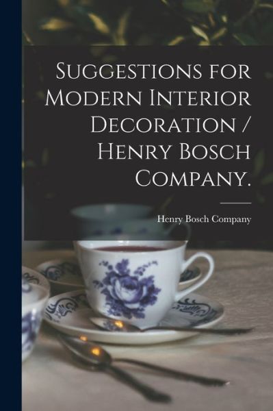 Cover for Ill ) Henry Bosch Company (Chicago · Suggestions for Modern Interior Decoration / Henry Bosch Company. (Paperback Book) (2021)