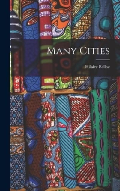 Cover for Hilaire 1870-1953 Belloc · Many Cities (Hardcover Book) (2021)