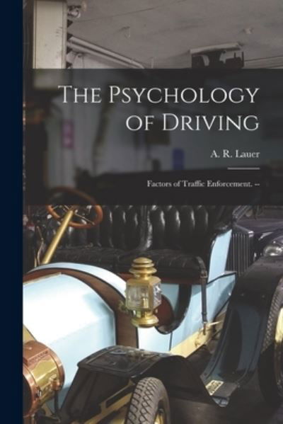 The Psychology of Driving - A R (Alvhh Ray) 1896- Lauer - Libros - Hassell Street Press - 9781014616524 - 9 de septiembre de 2021