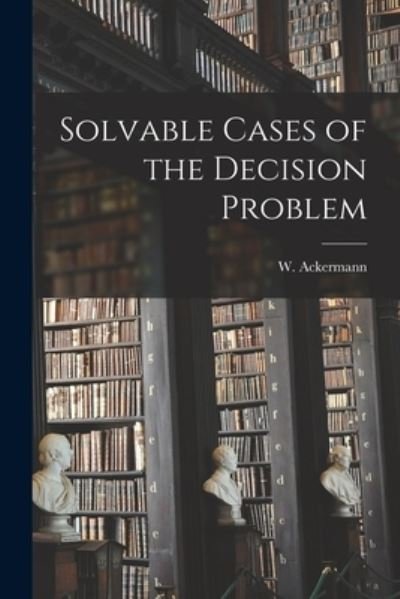 Cover for W (Wilhelm) 1896- Ackermann · Solvable Cases of the Decision Problem (Paperback Book) (2021)