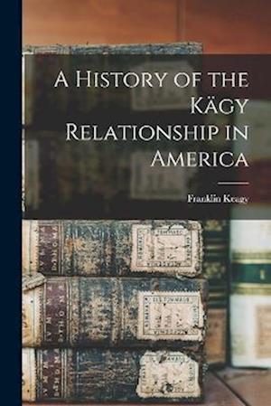 Cover for Franklin Keagy · History of the Kägy Relationship in America (Bog) (2022)