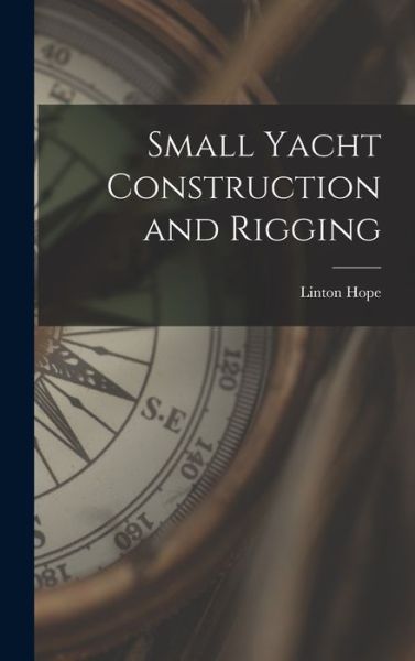 Cover for Linton Hope · Small Yacht Construction and Rigging (Book) (2022)