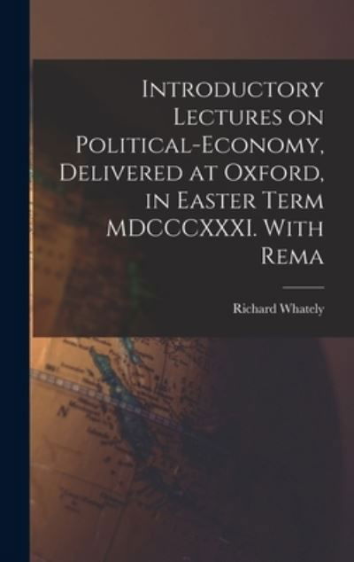Cover for Richard Whately · Introductory Lectures on Political-Economy, Delivered at Oxford, in Easter Term MDCCCXXXI. with Rema (Book) (2022)