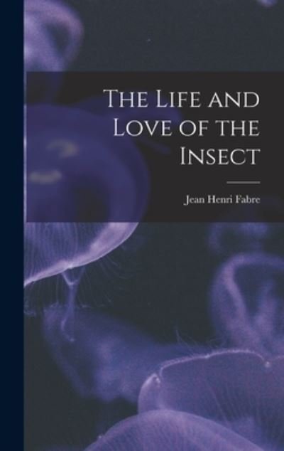 Cover for Jean-Henri Fabre · Life and Love of the Insect (Bok) (2022)