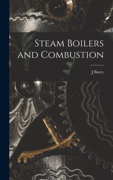 Steam Boilers and Combustion - Batey J - Books - Creative Media Partners, LLC - 9781016935524 - October 27, 2022