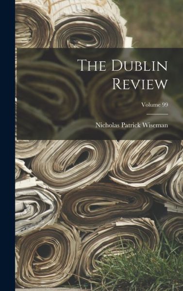 Cover for Nicholas Patrick Wiseman · Dublin Review; Volume 99 (Book) (2022)