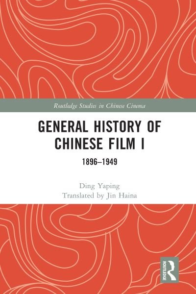 General History of Chinese Film I: 1896–1949 - Routledge Studies in Chinese Cinema - Ding Yaping - Bücher - Taylor & Francis Ltd - 9781032069524 - 25. September 2023
