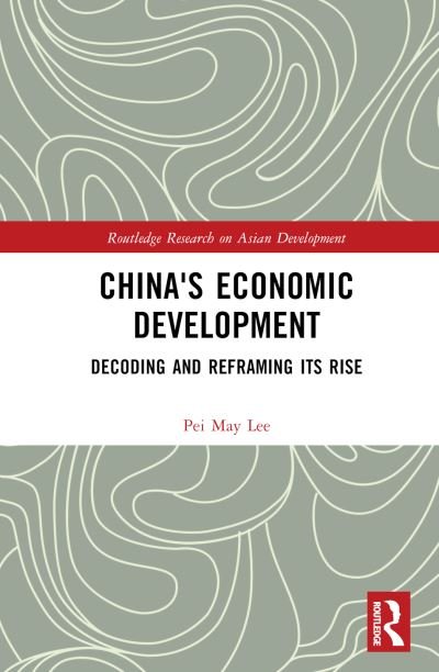 Cover for May, Lee Pei (International Islamic University of Malaysia, Malaysia) · China's Economic Development: Decoding and Reframing its Rise - Routledge Research on Asian Development (Hardcover bog) (2024)