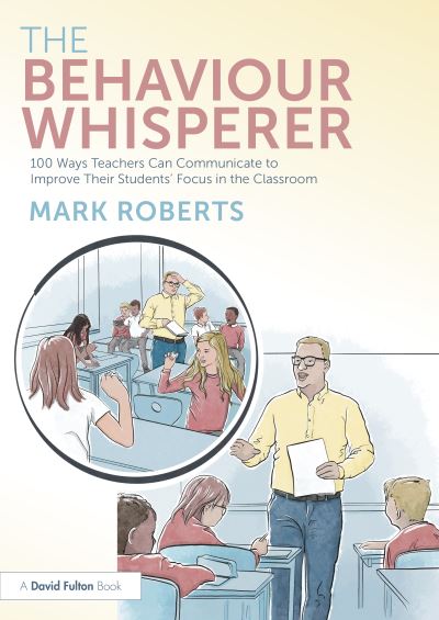 Cover for Mark Roberts · The Behaviour Whisperer: 100 Ways Teachers Can Communicate to Improve Their Students' Focus in the Classroom (Taschenbuch) (2024)