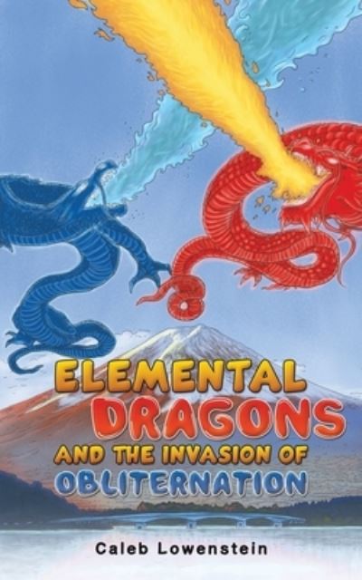 Elemental Dragons and the Invasion of Obliternation - Caleb Lowenstein - Books - Austin Macauley Publishers - 9781035815524 - February 2, 2024