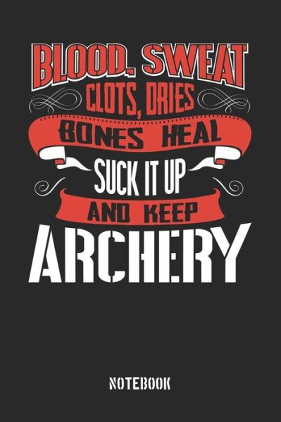 Cover for Anfrato Designs · Blood clots sweat dries bones heal. Suck it up and keep Archery (Paperback Book) (2019)