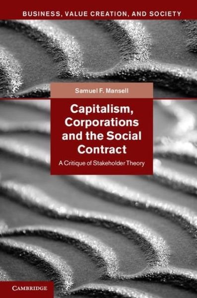 Cover for Mansell, Samuel F. (Dr, University of St Andrews, Scotland) · Capitalism, Corporations and the Social Contract: A Critique of Stakeholder Theory - Business, Value Creation, and Society (Hardcover Book) (2013)