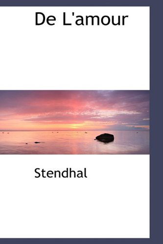 De L'amour - Stendhal - Książki - BiblioLife - 9781110042524 - 13 maja 2009