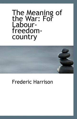 Cover for Frederic Harrison · The Meaning of the War: for Labour-freedom-country (Paperback Book) (2009)