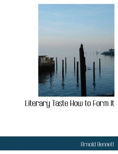 Cover for Arnold Bennett · Literary Taste How to Form It (Hardcover Book) (2009)