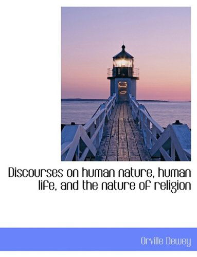 Cover for Orville Dewey · Discourses on Human Nature, Human Life, and the Nature of Religion (Taschenbuch) [Large type / large print edition] (2009)