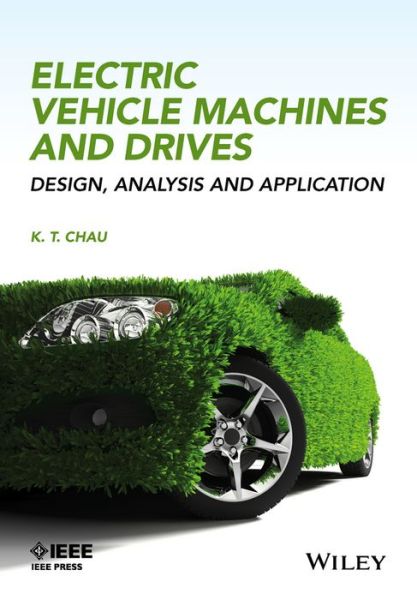 Cover for K. T. Chau · Electric Vehicle Machines and Drives: Design, Analysis and Application - IEEE Press (Hardcover Book) (2015)