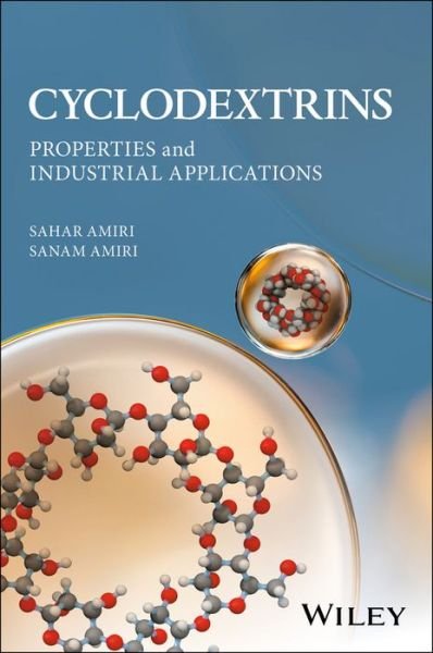 Cyclodextrins: Properties and Industrial Applications - Sahar Amiri - Libros - John Wiley & Sons Inc - 9781119247524 - 6 de octubre de 2017