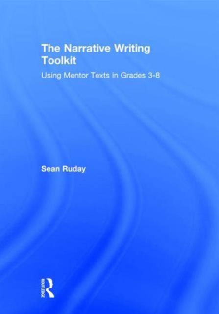 Cover for Ruday, Sean (Longwood University, USA) · The Narrative Writing Toolkit: Using Mentor Texts in Grades 3-8 (Gebundenes Buch) (2016)