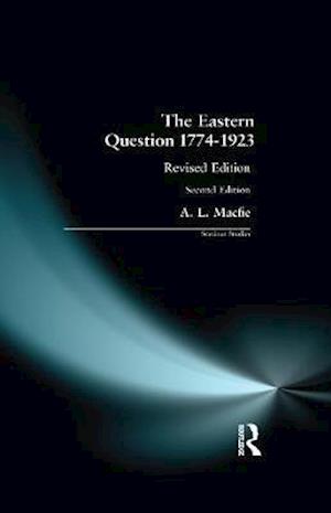 Cover for Alexander Lyon Macfie · Eastern Question 1774-1923, The: Revised Edition - Seminar Studies (Hardcover Book) (2017)