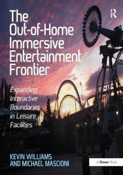 Cover for Kevin Williams · The Out-of-Home Immersive Entertainment Frontier: Expanding Interactive Boundaries in Leisure Facilities (Inbunden Bok) (2017)