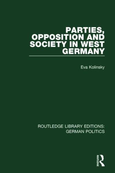 Cover for Eva Kolinsky · Parties, Opposition and Society in West Germany (RLE: German Politics) - Routledge Library Editions: German Politics (Paperback Book) (2016)