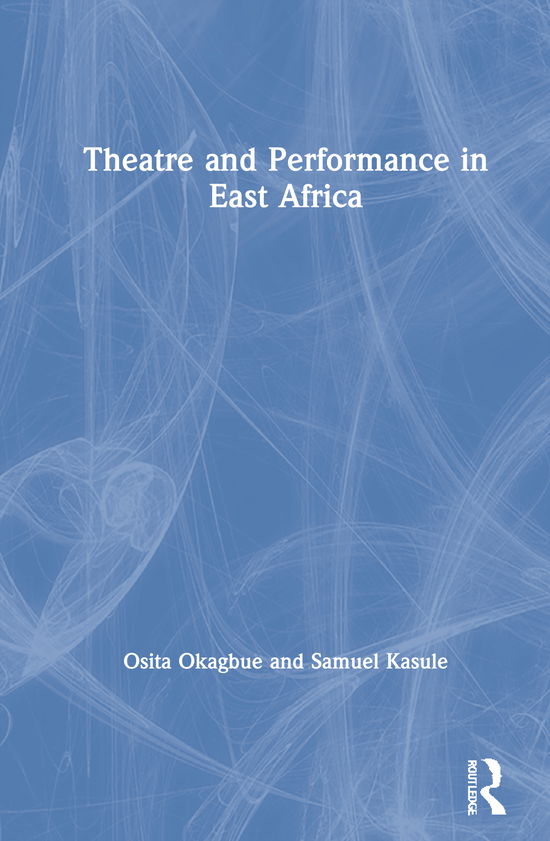 Cover for Osita Okagbue · Theatre and Performance in East Africa (Hardcover Book) (2021)