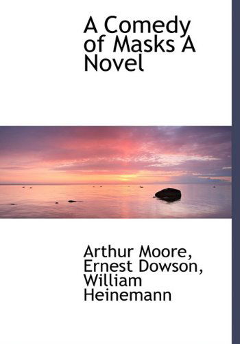 Cover for Ernest Dowson · A Comedy of Masks a Novel (Hardcover Book) (2010)