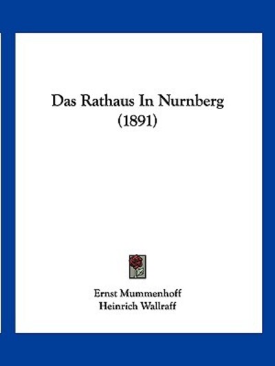 Das Rathaus In Nurnberg (1891) - Ernst Mummenhoff - Libros - Kessinger Publishing - 9781160373524 - 22 de febrero de 2010