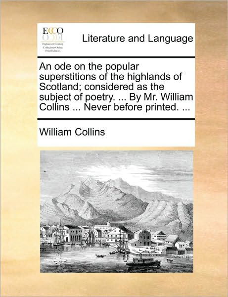 Cover for William Collins · An Ode on the Popular Superstitions of the Highlands of Scotland; Considered As the Subject of Poetry. ... by Mr. William Collins ... Never Before Printe (Paperback Book) (2010)