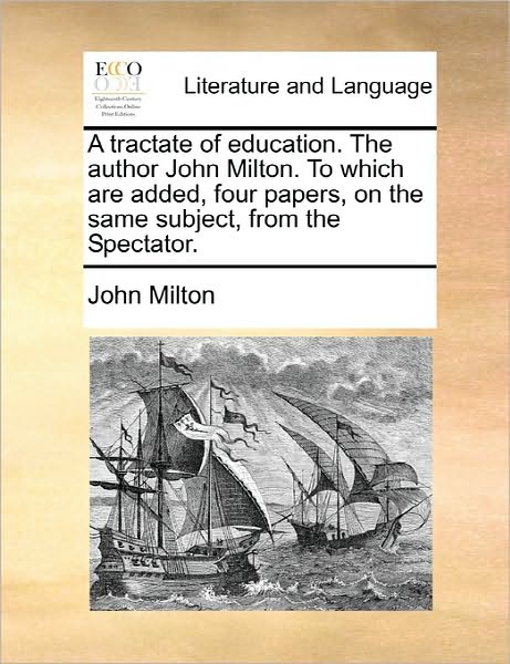 Cover for John Milton · A Tractate of Education. the Author John Milton. to Which Are Added, Four Papers, on the Same Subject, from the Spectator. (Paperback Book) (2010)