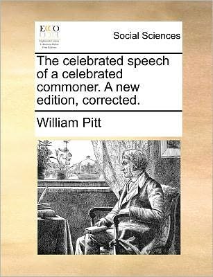 Cover for William Pitt · The Celebrated Speech of a Celebrated Commoner. a New Edition, Corrected. (Paperback Book) (2010)