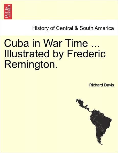 Cover for Richard Davis · Cuba in War Time ... Illustrated by Frederic Remington. (Paperback Book) (2011)