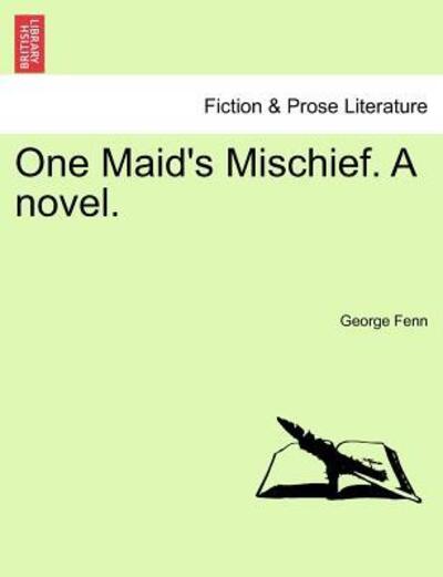 Cover for George Fenn · One Maid's Mischief. a Novel. Vol. II (Paperback Book) (2011)