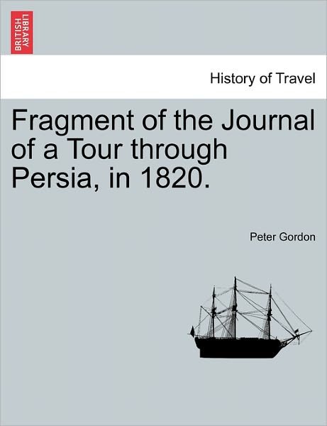Cover for Peter Gordon · Fragment of the Journal of a Tour Through Persia, in 1820. (Taschenbuch) (2011)
