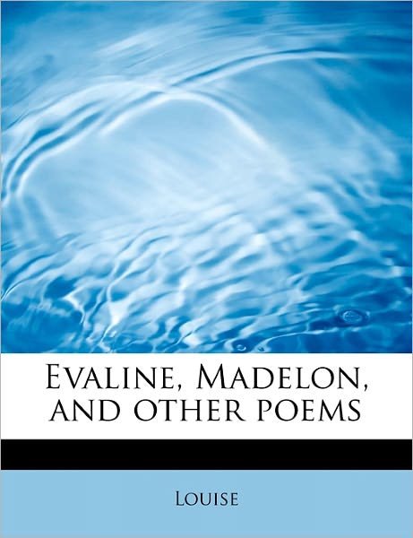 Cover for Louise · Evaline, Madelon, and Other Poems (Pocketbok) (2011)