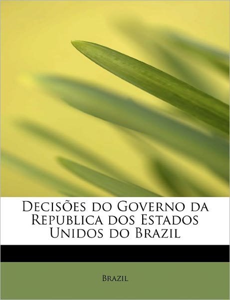 Cover for Brazil · Decis Es Do Governo Da Republica Dos Estados Unidos Do Brazil (Paperback Bog) (2011)