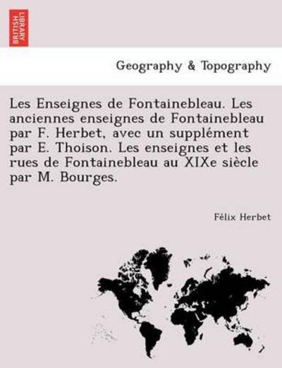 Cover for Fe Lix Herbet · Les Enseignes De Fontainebleau. Les Anciennes Enseignes De Fontainebleau Par F. Herbet, Avec Un Supple Ment Par E. Thoison. Les Enseignes et Les Rues (Paperback Bog) (2012)