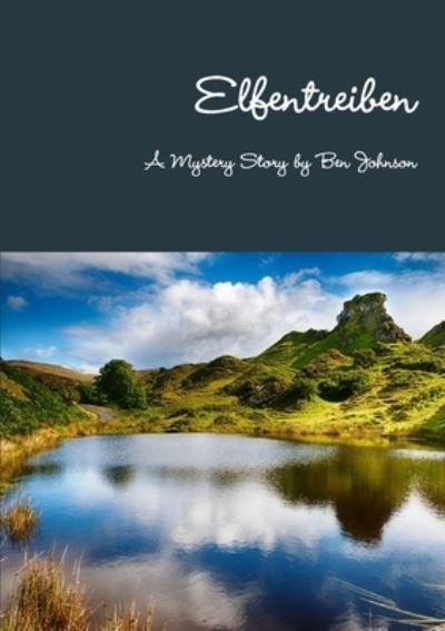 Elfentreiben - a Mystery Story - Ben Johnson - Books - Lulu Press, Inc. - 9781326537524 - July 15, 2016